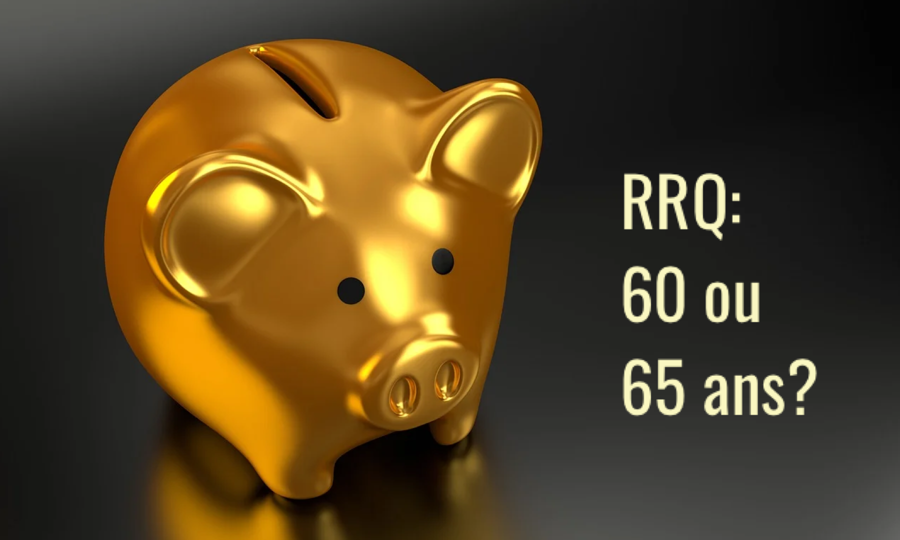 Retirer sa rente de la Régie des rentes du Québec (RRQ) à 60 ou 65 ans?