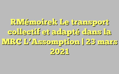[Mémoire] Le transport collectif et adapté dans la MRC L’Assomption | 23 mars 2021
