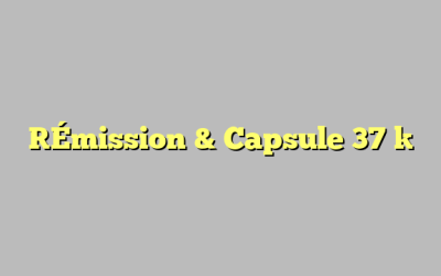 [Émission & Capsule 37 ]