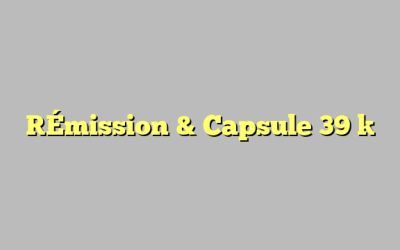 [Émission & Capsule 39 ]