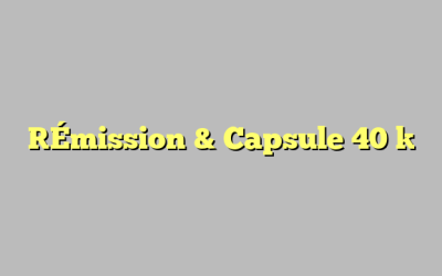 [Émission & Capsule 40 ]