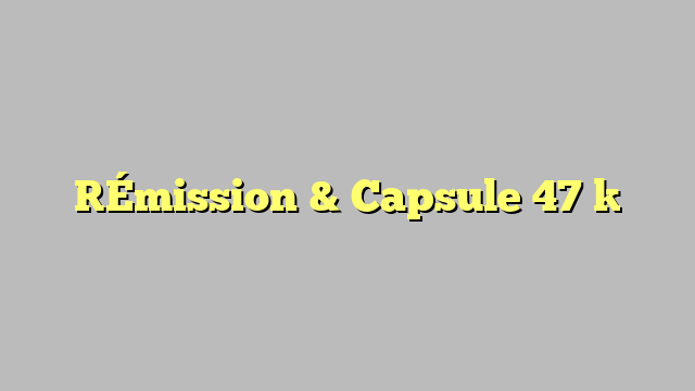 [Émission & Capsule 47 ]