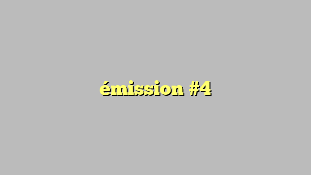 émission #4